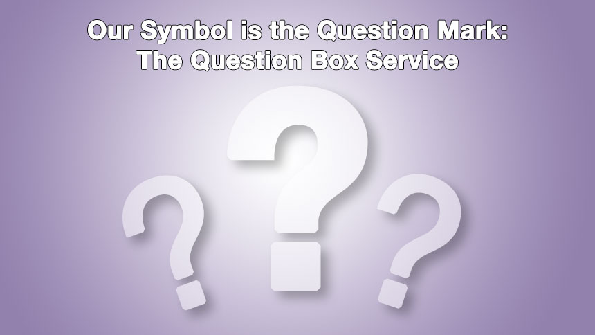 A bunch of question marks on a purple gradient with the words Our Symbol is the Question Mark: The Question Box Service written over it.