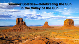 The Arizona desert with the words Summer Solstice--Celebrating the Sun in the Valley of the Sun floating in the foreground.
